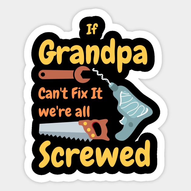 If Grandpa Can't Fix It We're All Screwed Sticker by Happysphinx